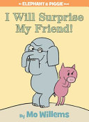 Elephant___Piggie_book__I_will_surprise_my_friend_