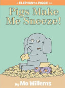 Elephant___Piggie_book__Pigs_make_me_sneeze_