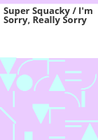 Super_Squacky___I_m_Sorry__Really_Sorry