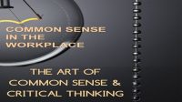 Employee_Training_The_Art_of_Common_Sense___Critical_Thinking__Common_Sense_In_The_Workplace