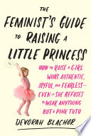 The_feminist_s_guide_to_raising_a_little_princess