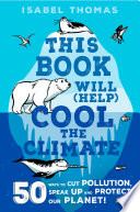 This_book_will__help__cool_the_climate__50_ways_to_cut_pollution_and_protect_our_planet_