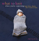 What_to_knit_when_you_re_expecting