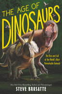 The_age_of_dinosaurs__the_rise_and_fall_of_the_world_s_most_remarkable_animals