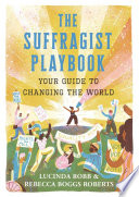 The_suffragist_playbook__your_guide_to_changing_the_world