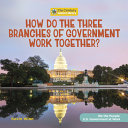 We_the_people__U_S__government_at_work__How_do_the_three_branches_of_government_work_together_