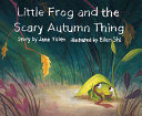 Little_frog_and_the_scary_Autumn_thing