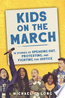 Kids_on_the_march__15_stories_of_speaking_out__protesting__and_fighting_for_justice