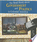 The_real_story_about_government_and_politics_in_colonial_America
